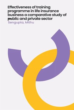 Effectiveness of training programme in life insurance business a comparative study of public and private sector - Mithu, Sengupta