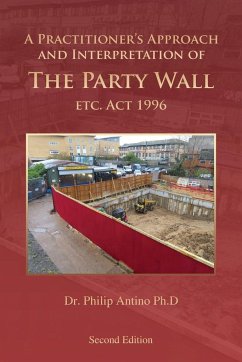 A Practitioner's Approach and Interpretation of The Party Wall etc. Act 1996 - Philip Antino Ph. D