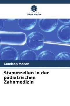 Stammzellen in der pädiatrischen Zahnmedizin - Madan, Gundeep