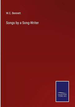 Songs by a Song-Writer - Bennett, W. C.