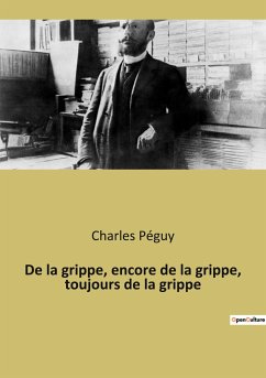 De la grippe, encore de la grippe, toujours de la grippe - Péguy, Charles