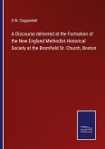 A Discourse delivered at the Formation of the New England Methodist Historical Society at the Bromfield St. Church, Boston