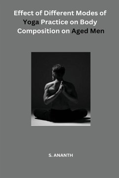 Effect of Different Modes of Yoga Practice on Body Composition on Aged Men - Ananth, S.