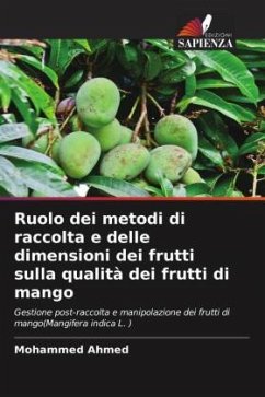 Ruolo dei metodi di raccolta e delle dimensioni dei frutti sulla qualità dei frutti di mango - Ahmed, Mohammed