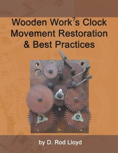 Wooden Work?s Clock Movement Restoration & Best Practices - Lloyd, D. Rod