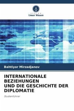 INTERNATIONALE BEZIEHUNGEN UND DIE GESCHICHTE DER DIPLOMATIE - Mirzadjanov, Bahtiyor