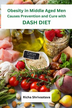 Obesity in Middle Aged Men Causes Prevention and Cure with DASH Diet - Shrivastava, Richa