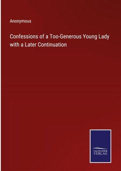 Confessions of a Too-Generous Young Lady with a Later Continuation - Anonymous