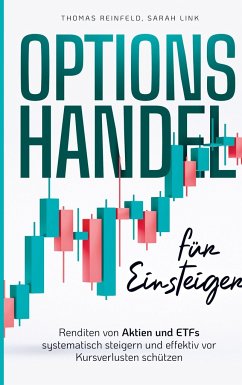 Optionshandel für Einsteiger: Renditen von Aktien und ETFs systematisch steigern und effektiv vor Kursverlusten schützen - Reinfeld, Thomas