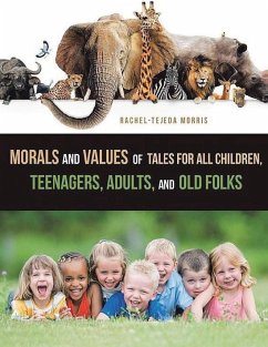 Morals and Values of Tales for Children, Teenagers, Adults and Old Folks - Morris, Rachel Tejeda