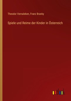 Spiele und Reime der Kinder in Österreich - Vernaleken, Theodor; Branky, Franz