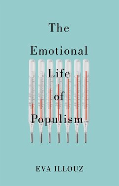 The Emotional Life of Populism - Illouz, Eva;Sicron, Avital