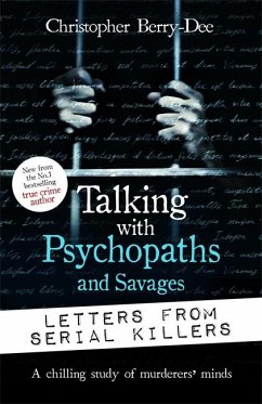 Talking with Psychopaths and Savages: Letters from Serial Killers - Berry-Dee, Christopher