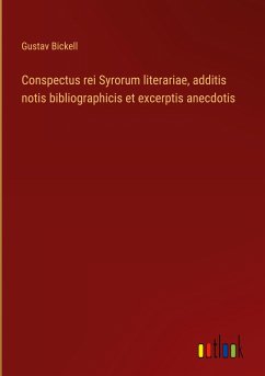 Conspectus rei Syrorum literariae, additis notis bibliographicis et excerptis anecdotis - Bickell, Gustav