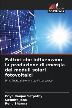 Fattori che influenzano la produzione di energia dei moduli solari fotovoltaici - Satpathy, Priya Ranjan;Jena, Sasmita;Sharma, Renu
