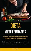 Dieta Mediterránea: Recetas de la dieta mediterránea para comer alimentos saludables, perder peso y mantenerse en forma (La dieta mediterr