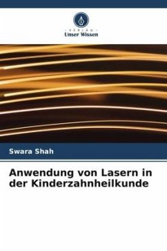 Anwendung von Lasern in der Kinderzahnheilkunde - Shah, Swara