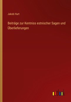 Beiträge zur Kentniss estnischer Sagen und Überlieferungen - Hurt, Jakob