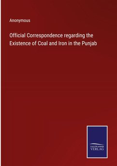 Official Correspondence regarding the Existence of Coal and Iron in the Punjab - Anonymous