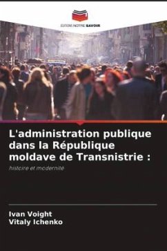 L'administration publique dans la République moldave de Transnistrie : - Voight, Ivan;Ichenko, Vitaly