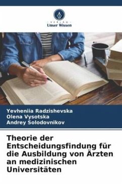 Theorie der Entscheidungsfindung für die Ausbildung von Ärzten an medizinischen Universitäten - Radzishevska, Yevheniia;Vysotska, Olena;Solodovnikov, Andrey