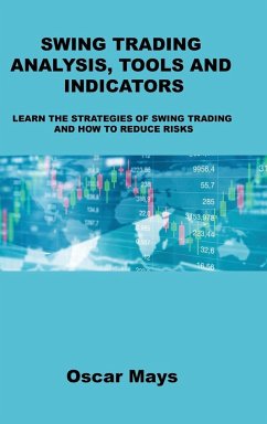 Swing Trading Analysis, Tools and Indicators: Learn the Strategies of Swing Trading and How to Reduce Risks - Mays, Oscar