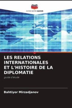 LES RELATIONS INTERNATIONALES ET L'HISTOIRE DE LA DIPLOMATIE - Mirzadjanov, Bahtiyor