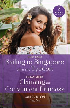 Sailing To Singapore With The Tycoon / Claiming His Convenient Princess - Basu, Ruby; Meier, Susan