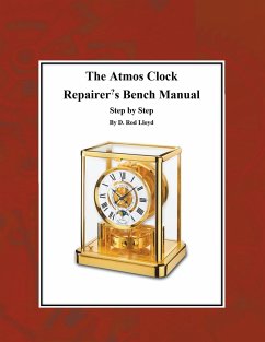 The Atmos Clock Repairer?s Bench Manual, Step by Step - Lloyd, D. Rod