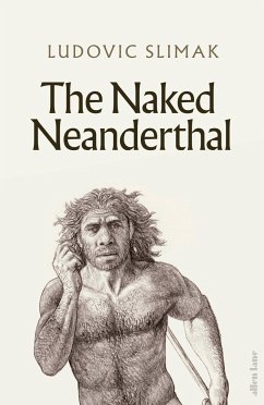 The Naked Neanderthal - Slimak, Ludovic