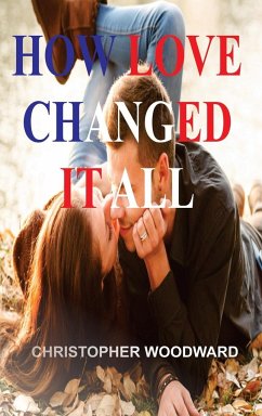 HOW LOVE CHANGED IT ALL - Woodward, Christopher