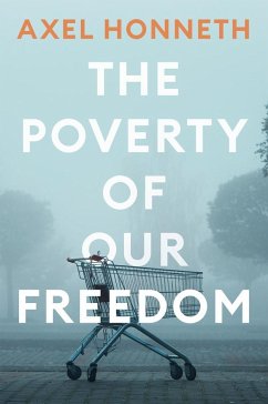 The Poverty of Our Freedom - Honneth, Axel (Free University, Berlin)
