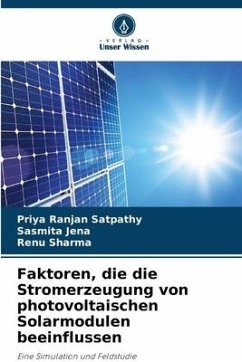 Faktoren, die die Stromerzeugung von photovoltaischen Solarmodulen beeinflussen - Satpathy, Priya Ranjan;Jena, Sasmita;Sharma, Renu