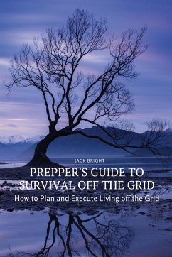 Prepper's Guide to Survival Off the Grid - Jack Bright