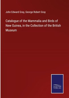 Catalogue of the Mammalia and Birds of New Guinea, in the Collection of the British Museum - Gray, John Edward; Gray, George Robert