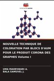 NOUVELLE TECHNIQUE DE COLORATION PAR BLOCS D'AUM POUR LE PRODUIT CORONA DES GRAPHES Volume I