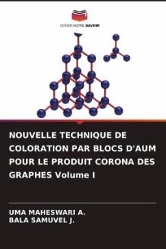 NOUVELLE TECHNIQUE DE COLORATION PAR BLOCS D'AUM POUR LE PRODUIT CORONA DES GRAPHES Volume I - MAHESWARI A., UMA;SAMUVEL J., BALA