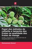 Papel dos métodos de colheita e tamanho dos frutos na qualidade dos frutos da manga