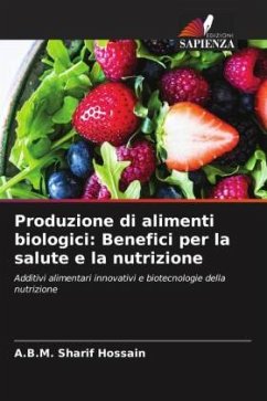 Produzione di alimenti biologici: Benefici per la salute e la nutrizione - Hossain, A.B.M. Sharif
