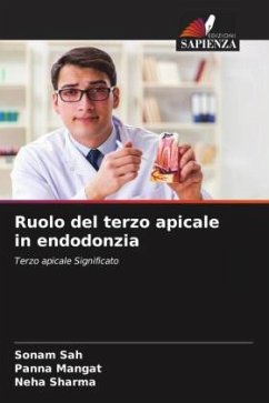 Ruolo del terzo apicale in endodonzia - Sah, Sonam;Mangat, Panna;Sharma, Neha