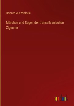 Märchen und Sagen der transsilvanischen Zigeuner - Wlislocki, Heinrich Von