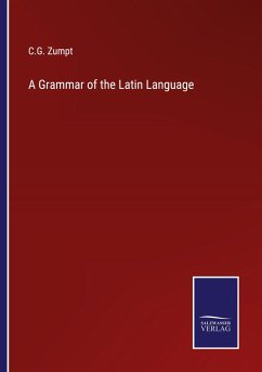 A Grammar of the Latin Language - Zumpt, C. G.