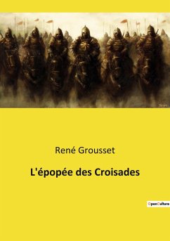 L'épopée des Croisades - Grousset, René