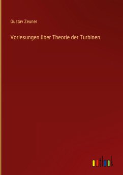 Vorlesungen über Theorie der Turbinen - Zeuner, Gustav