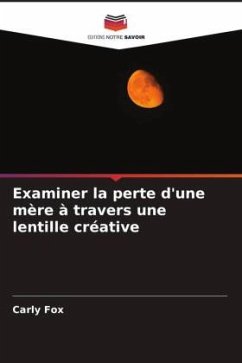 Examiner la perte d'une mère à travers une lentille créative - Fox, Carly