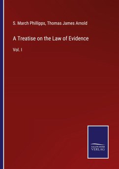 A Treatise on the Law of Evidence - Phillipps, S. March; Arnold, Thomas James