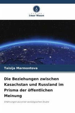 Die Beziehungen zwischen Kasachstan und Russland im Prisma der öffentlichen Meinung - Marmontova, Taisija
