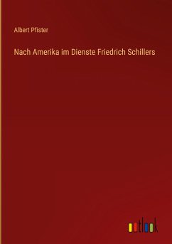 Nach Amerika im Dienste Friedrich Schillers