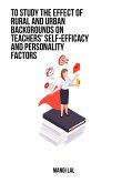 To study the effect of rural and urban backgrounds on teachers' self-efficacy and personality factors