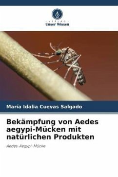 Bekämpfung von Aedes aegypi-Mücken mit natürlichen Produkten - Cuevas Salgado, María Idalia